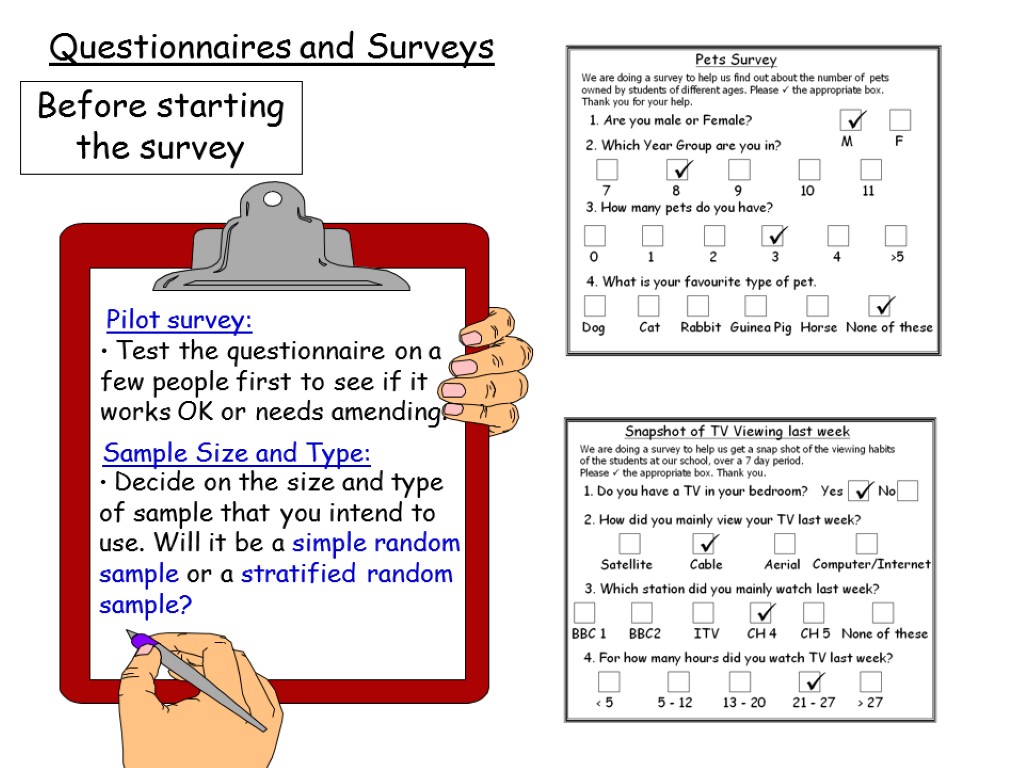 Pilot and Sample Questionnaires and Surveys Before starting the survey Test the questionnaire on